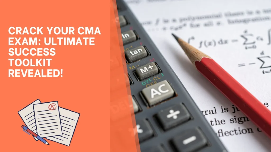Crack Your CMA Exam Ultimate Success Toolkit Revealed!