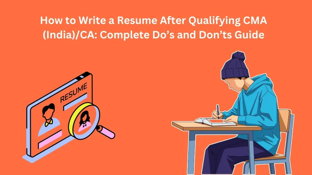 How to Write a Resume After Qualifying CMA (India)CA Complete Do’s and Don’ts Guide